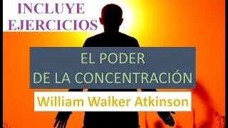 El poder de la concentraci&oacute;n | Audiolibros de superaci&oacute;n personal | William Atkinson | Ley Atracci&oacute;n