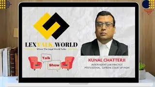 LexTalk World Talk Show with Kunal Chatterji, Independent law practice, Supreme Court of India.