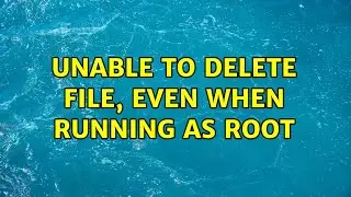 Unix & Linux: Unable to delete file, even when running as root (3 Solutions!!)