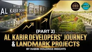 (PART 2) Al Kabir Developers&rsquo; Journey & Landmark Projects by  Habibi Holdings Insights