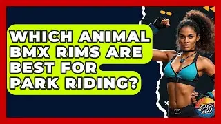 Which Animal BMX Rims Are Best For Park Riding? - Action Sports Arena