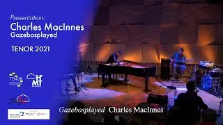 Charles MacInes - Gazebosplayed [TENOR 2021 - Presentation]