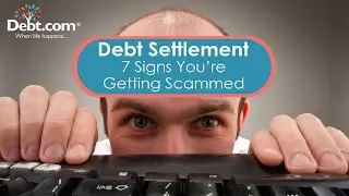Debt Settlement - 7 Signs You&rsquo;re Getting Scammed