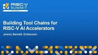 Building Tool Chains for RISC-V AI Accelerators - Jeremy Bennett, Embecosm