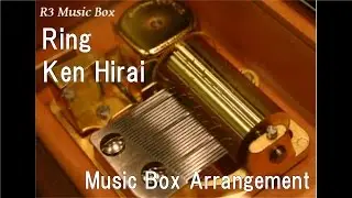 Ring/Ken Hirai [Music Box]