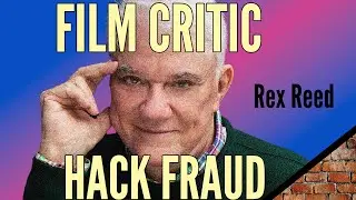 The Famous Film Critic Who Doesn't Watch the Movies He Reviews: Rex Reed