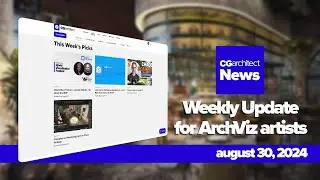 CGaNews: Your Weekly Archviz News Fix (Episode 24)