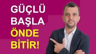 Güçlü Başla, Önde Bitir!