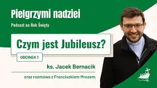 PIELGRZYMI NADZIEI. Podcast na Rok Święty #1 – Czym jest jubileusz?