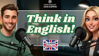 Start Thinking in English | Practical Tips for Beginners & Intermediate | Podcast