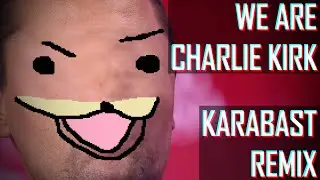 We Are Charlie Kirk (Karabast Remix)