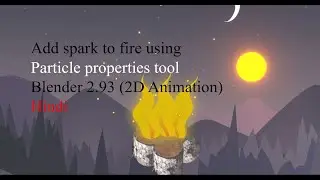Add spark to fire using particle properties tool, Blender 2.93 (2D Animation) in Hindi