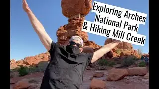 Exploring Arches National Park and Hiking Mill Creek in Moab, Utah