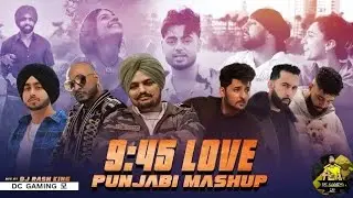 9:45 LOVE - PUNJABI MASHUP 2025 FT | PRABH | SIDHU MOOSE WALA | SHUBH | DARSHAN RAVAL | DC GAMING 모 