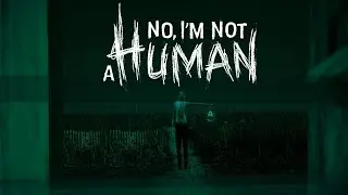 No, I'm not a Human - Гость не самое страшное, что может произойти