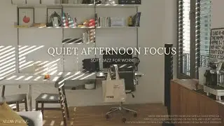 Soft Focus Jazz for Work & Deep Concentration ☕ Calm Afternoon Workflow | SLOW PAUSE,