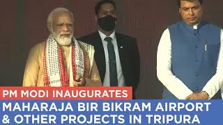 PM Modi inaugurates Maharaja Bir Bikram Airport & other projects in Tripura