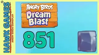 Angry Birds Dream Blast Level 851 - Walkthrough, No Boosters