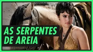 Qual é a das SERPENTES DE AREIA? | GAME OF THRONES