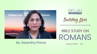 Bible Study on Romans - Chapter 10 - Sis. Vasanthy Prince