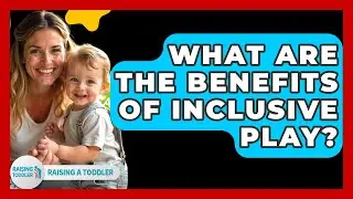 What Are The Benefits Of Inclusive Play? - Raising A Toddler