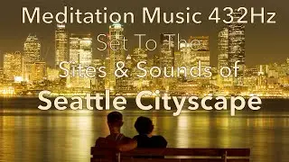 Healing SEATTLE CITYSCAPE Meditation Post Rock Music 432Hz music