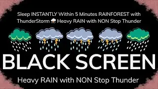Sleep INSTANTLY Within 5 Minutes RAINFOREST with ThunderStorm ⛈ Heavy RAIN with NON Stop Thunder