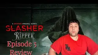 Slasher: Ripper Series Review Episode 5 (Contains Heavy Spoilers)