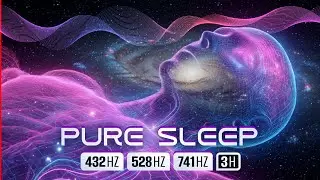🎧 432Hz + 528Hz + 741Hz | 3 HOURS DEEP PURE SLEEP Music | Body & Soul Regeneration #65