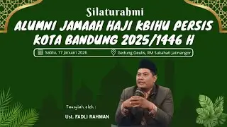 Silaturahmi ALUMNI JAMAAH HAJI KBIHU PERSIS KOTA BANDUNG 2025/1446H | Tausyiah oleh Ust.Fadli Rahman