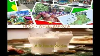 HUGO - WHEELBARROW - MILK PUNCH RIDDIM - CARRIACOU / GRENADA SOCA 2012