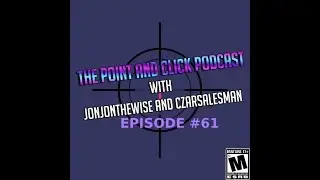 The Point and Click Podcast Episode 61