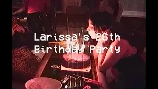VHS Vlog: Larissa's 26th Birthday Party! 🥳