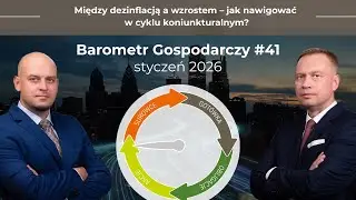 Między dezinflacją a wzrostem – jak nawigować w cyklu koniunkturalnym? // barometr gospodarczy #42