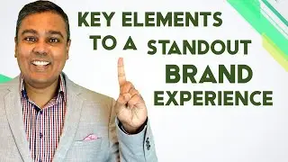 Key Elements to a Standout Brand Experience by Dr. Jerome Joseph