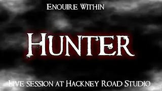 Enquire Within - Hunter (Live at Hackney Road Studios)