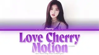 Choerry (이달의 최리) Love Cherry Motion Color Coded Lyrics (Han/Rom/Eng)