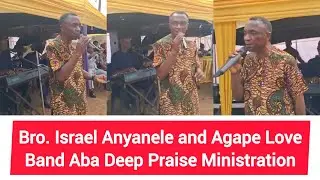 Bro. Israel Anyanele and Agape Love Band Aba Deep Praise Ministration 