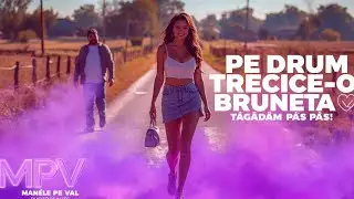 MANELE PE VAL -Pe drum trece-o brunetă 💃 (T&acirc;g&acirc;d&acirc;m p&acirc;ș p&acirc;ș! T&acirc;g&acirc;d&acirc;m p&acirc;ș p&acirc;ș!)