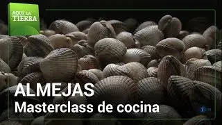 Masterclass de cocina con ALMEJAS | Aqu&iacute; la tierra