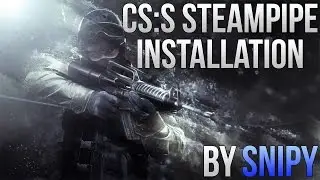 CS:S SteamPipe [Setti] | Installation Guide by SNiPY