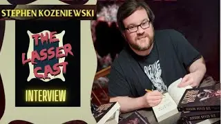 STEPHEN KOZENIEWSKI - The Lasser Cast Interview 12/6/22