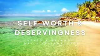 Self-Worth Affirmations for Confidence & Deservingness | Beats & Balance Daily Meditation Challenge
