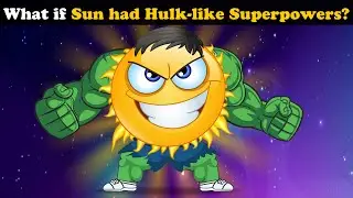 What if Sun had Hulk-like Superpowers? + more videos | #aumsum #kids #children #education #whatif
