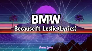 BMW - Because ft. Leslie (Lyrics) 🎧