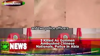 3 Killed As Gunmen Ambushed Chinese Nationals, Police In Abia