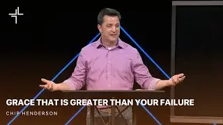 Grace That Is Greater Than | Your Failure | Chip Henderson