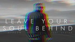 HYPEON - Leave Your Soul Behind (ft. Samtar) (Official Audio)