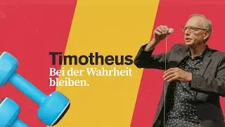 Timotheus – Bei der Wahrheit bleiben | Markus Bettler | CLZ Spiez
