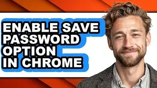 How to Enable Save Password Option in Chrome - Easy Guide